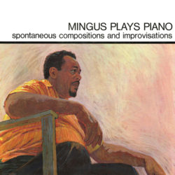 Charlie Mingus ‎– Mingus Plays Piano (Spontaneous Compositions And Improvisations)