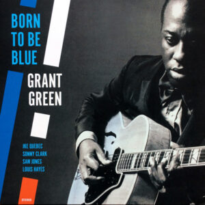 Grant Green – Born To Be Blue