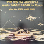 The Sun Ra Arkestra Meets Salah Ragab Plus The Cairo Jazz Band – In Egypt
