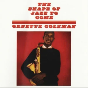 Ornette Coleman – The Shape Of Jazz To Come