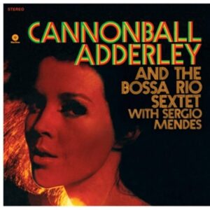 Cannonball Adderley And The Bossa Rio Sextet Of Brazil With Sérgio Mendes – Cannonball’s Bossa Nova