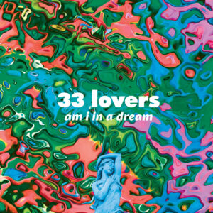 33 Lovers – Am I In A Dream (White Vinyl)